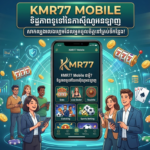 KMR77 Mobile: កាស៊ីណូអនឡាញស្របច្បាប់នៅកម្ពុជា